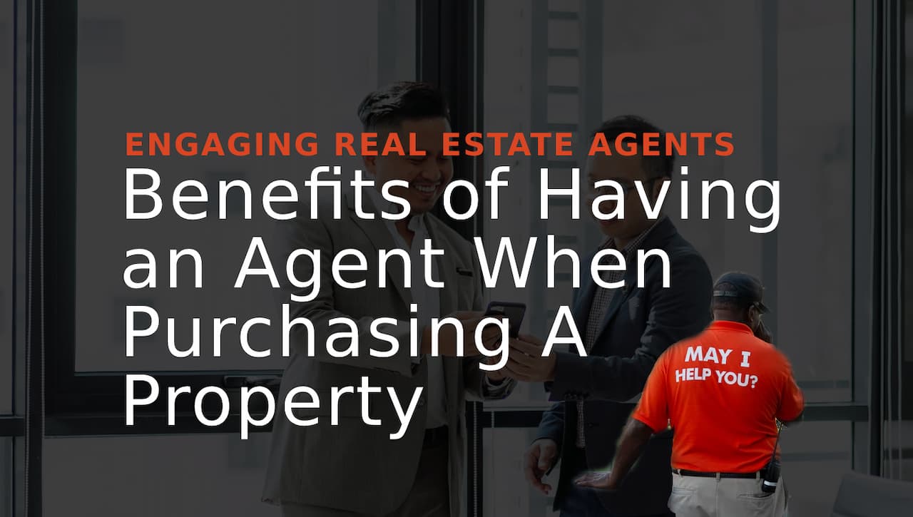 Why Engage a Property Agent When Buying Your Property?